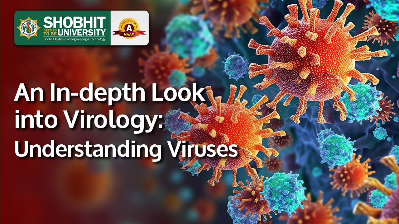 An In-depth Look into Virology; Understanding Viruses